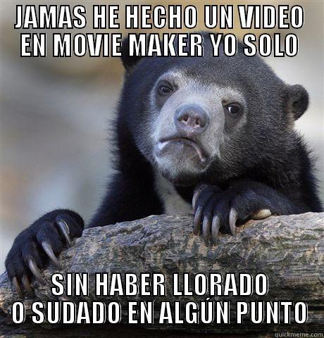 JAMAS HE HECHO UN VIDEO EN MOVIE MAKER YO SOLO SIN HABER LLORADO O SUDADO EN ALGÚN PUNTO Confession Bear