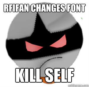 Rfifan changes font Kill self  