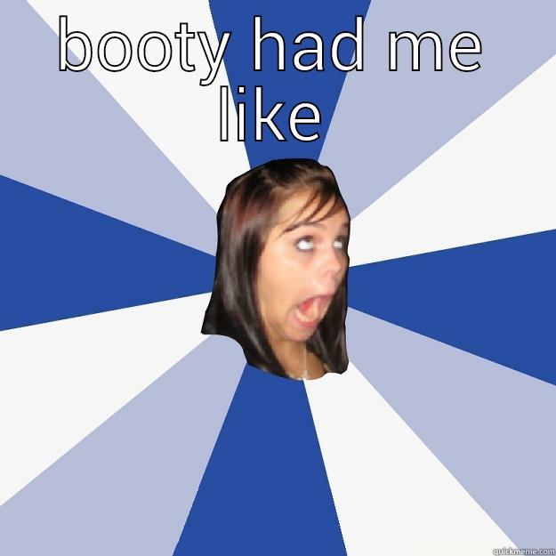 BOOTY HAD ME LIKE  Annoying Facebook Girl