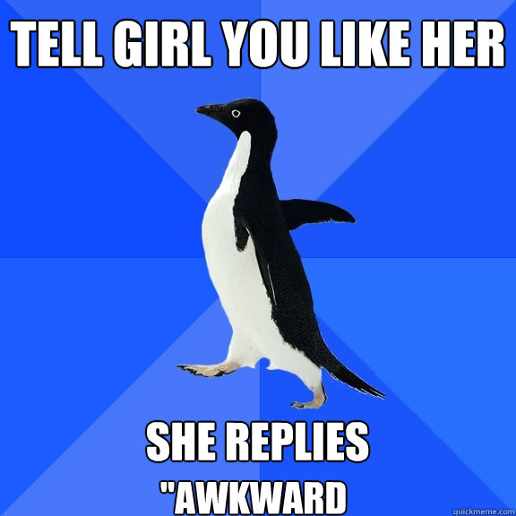 Tell girl you like her  She replies  