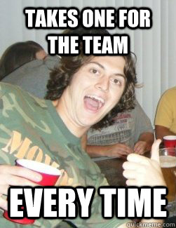 takes one for the team every time  Team player pete