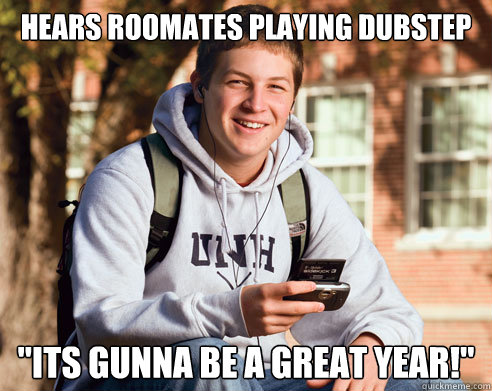 hears roomates playing dubstep 