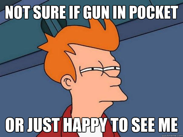 not sure if gun in pocket or just happy to see me  Futurama Fry