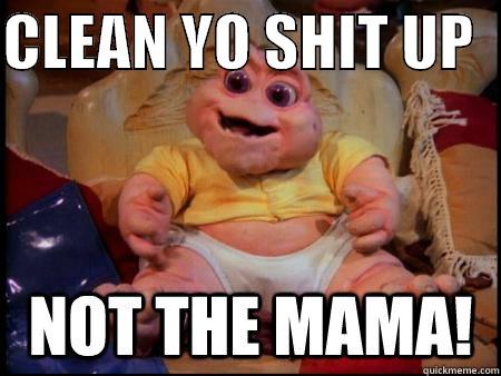 CLEAN YO SHIT UP    Misc
