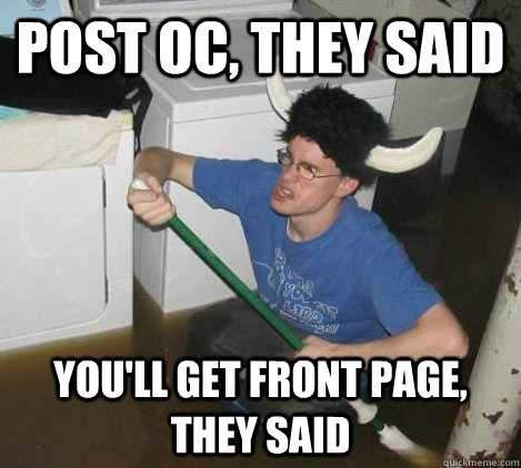Post OC, They said You'll get front page, they said  They said