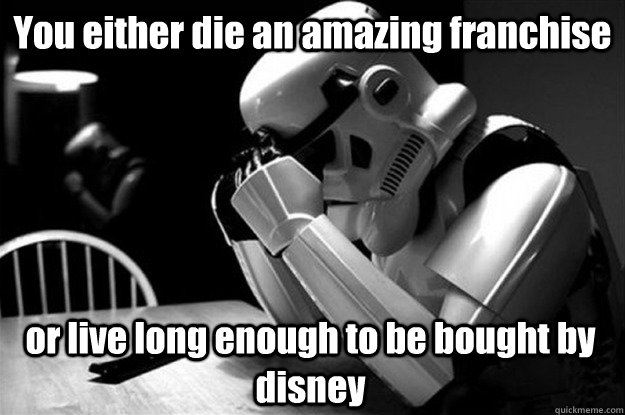 You either die an amazing franchise or live long enough to be bought by disney   Star Wars Problems
