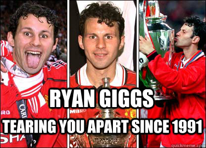 Ryan Giggs Tearing you apart since 1991  