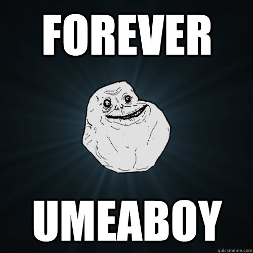 Forever Umeaboy  Forever Alone