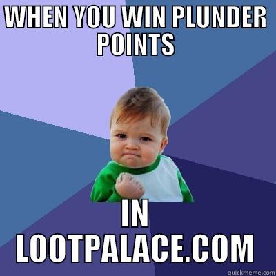 WHEN YOU WIN PLUNDER POINTS IN LOOTPALACE.COM Success Kid