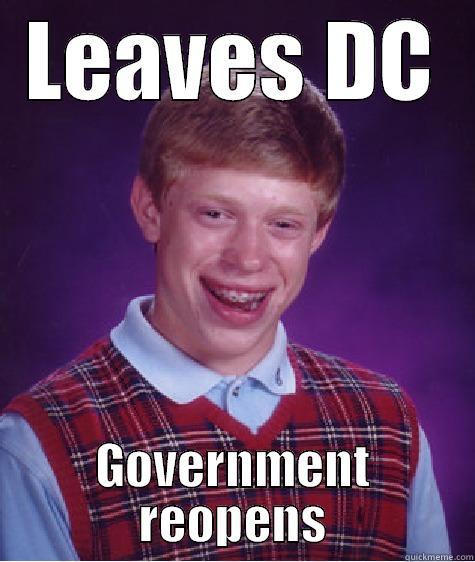 Government Shutdown 2 - LEAVES DC GOVERNMENT REOPENS Bad Luck Brian