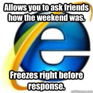Allows you to ask friends how the weekend was. Freezes right before response.  