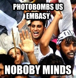 Photobombs Us Embasy noboby minds - Photobombs Us Embasy noboby minds  Ridiculously Photogenic Terrorist