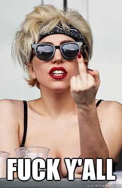  fuck y'all -  fuck y'all  Lady Gaga  Fuck Yall