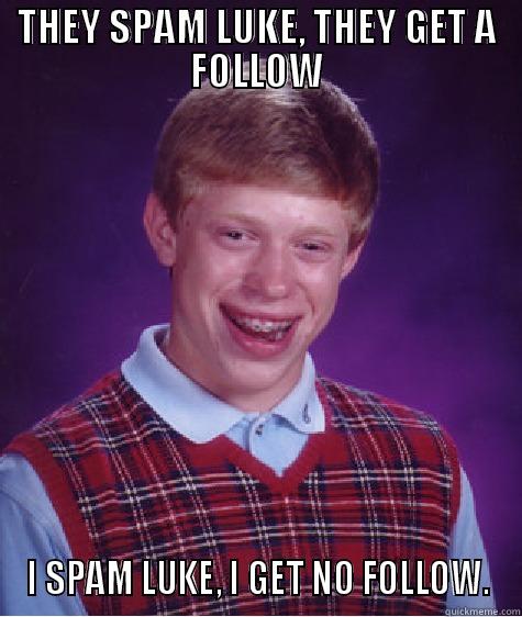 Luke Hemmings, follow me ? - THEY SPAM LUKE, THEY GET A FOLLOW I SPAM LUKE, I GET NO FOLLOW. Bad Luck Brian