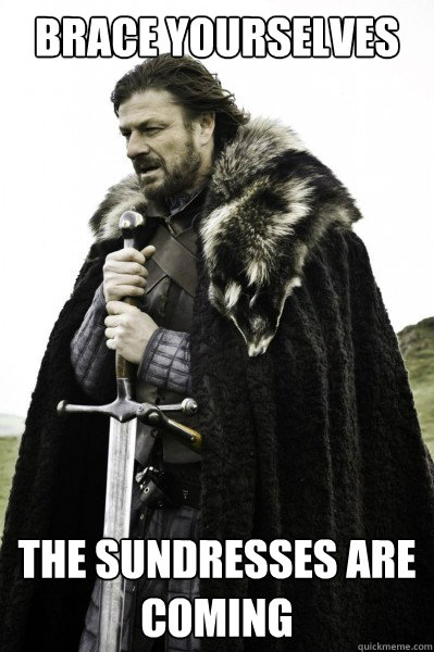 Brace yourselves The Sundresses are coming  Brace Steve