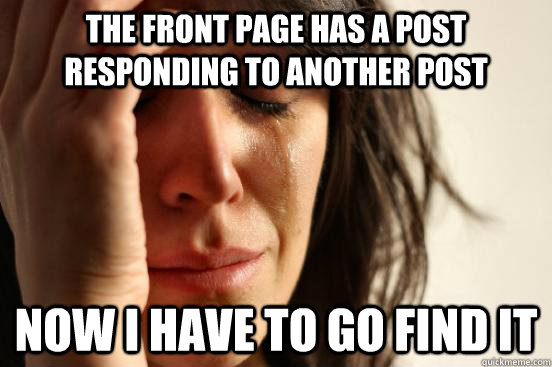 the front page has a post responding to another post now i have to go find it  First World Problems