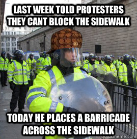 Last Week Told Protesters They Cant Block The Sidewalk Today He Places A Barricade Across The Sidewalk  