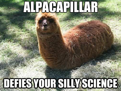 alpacapillar Defies your silly science  Alpacapillar