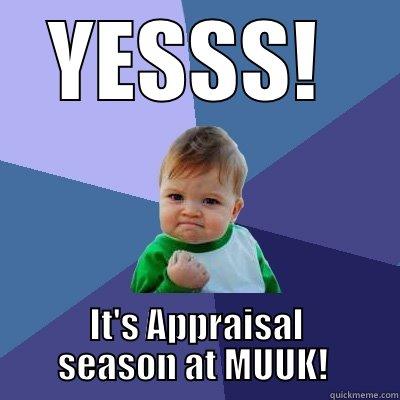 YESSS!  IT'S APPRAISAL SEASON AT MUUK!  Success Kid
