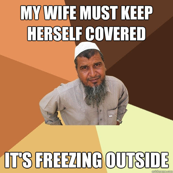 My wife must keep herself covered It's freezing outside  Ordinary Muslim Man