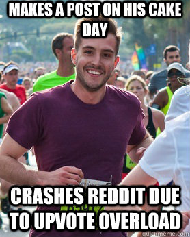 makes a Post on his cake day crashes reddit due to upvote overload  Ridiculously photogenic guy