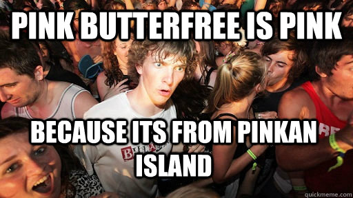 Pink butterfree is pink because its from Pinkan Island  Sudden Clarity Clarence