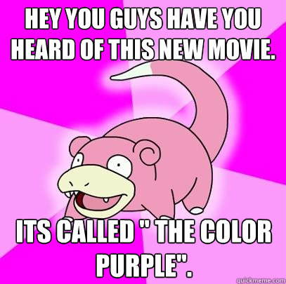 Hey you guys have you heard of this new movie. Its called 