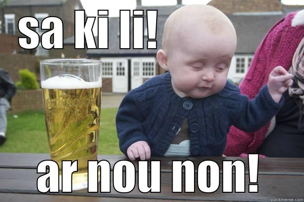 SA KI LI!               AR NOU NON! drunk baby