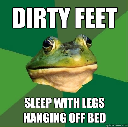 Dirty Feet sleep with legs hanging off bed - Dirty Feet sleep with legs hanging off bed  Foul Bachelor Frog