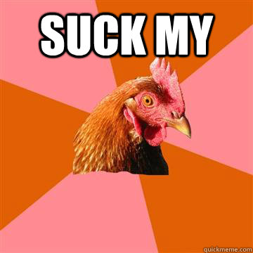 SUCK MY   Anti-Joke Chicken