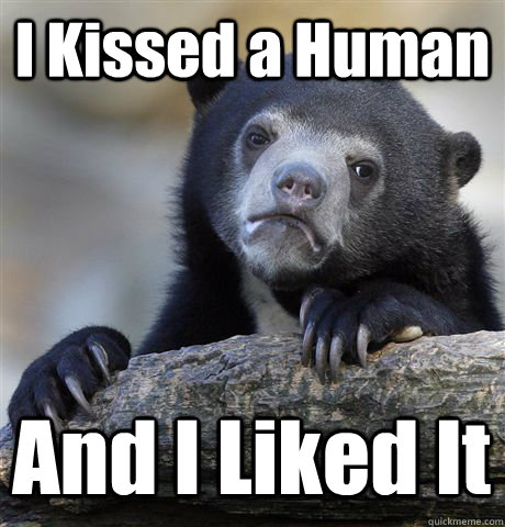 I Kissed a Human And I Liked It  Confession Bear