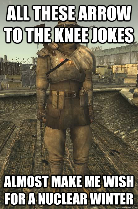 All these arrow to the knee jokes almost make me wish for a nuclear winter  Fallout NCR Trooper