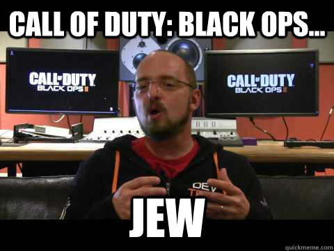 call of duty: black ops... jew  Scumbag David Vonderhaar