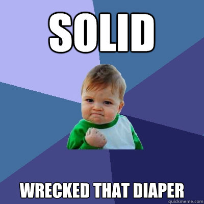 Solid wrecked that diaper  Success Kid