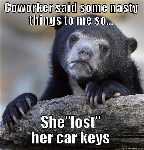 COWORKER SAID SOME NASTY THINGS TO ME SO... SHE