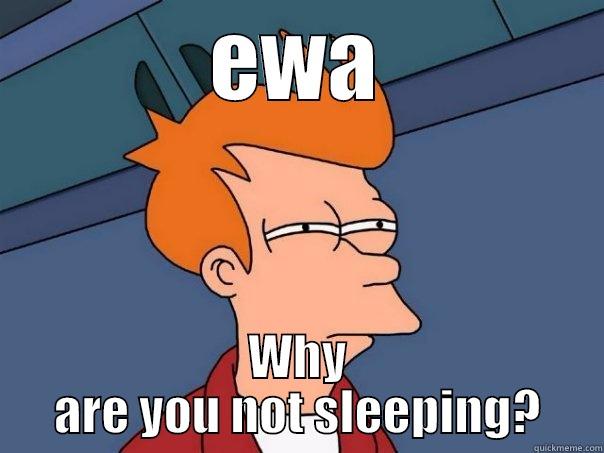EWA WHY ARE YOU NOT SLEEPING? Futurama Fry