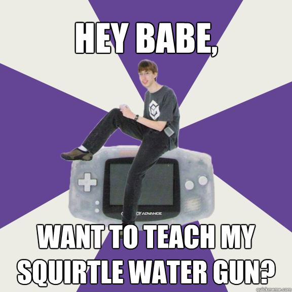 Hey babe, want to teach my squirtle water gun?  Nintendo Norm