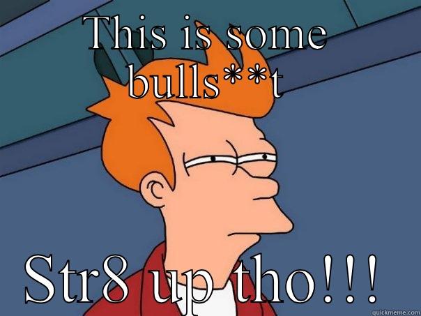 THIS IS SOME BULLS**T STR8 UP THO!!! Futurama Fry