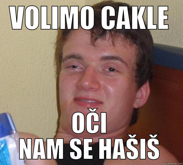 VOLIMO CAKLE OČI NAM SE HAŠIŠ 10 Guy