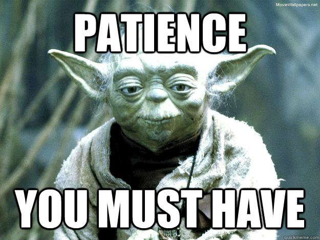 patience you must have - patience you must have  Misc