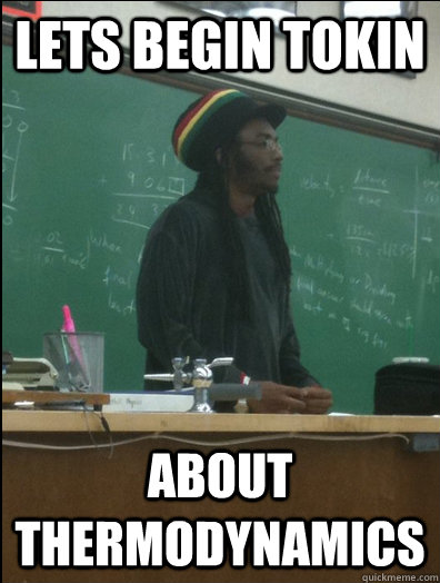 lets begin tokin about thermodynamics  Rasta Science Teacher