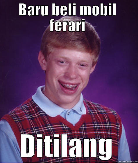 BARU BELI MOBIL FERARI DITILANG Bad Luck Brian