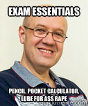 exam essentials pencil, pocket calculator, lube for ass rape  Zaney Zinke