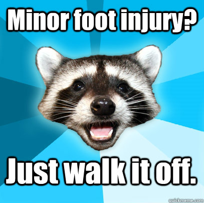 Minor foot injury? Just walk it off.  Lame Pun Coon