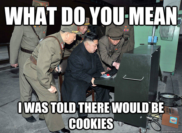 What do you mean I was told there would be cookies  kim jong un