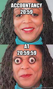 ACCOUNTANCY 
20:59 AT
20:59:59  Bulging eyes Betty