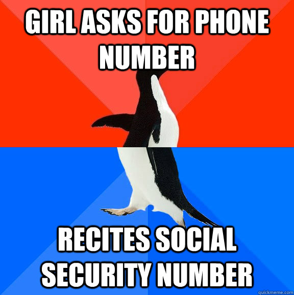 Girl asks for phone number Recites social security number  Socially Awesome Awkward Penguin