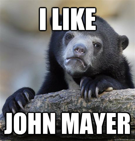 i like john mayer  Confession Bear