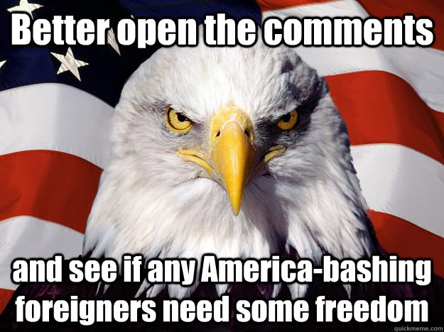 Better open the comments and see if any America-bashing foreigners need some freedom - Better open the comments and see if any America-bashing foreigners need some freedom  One-up America