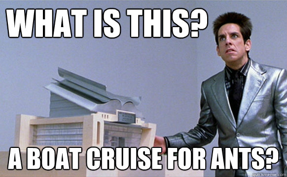 What is this? a boat cruise for ants?  Zoolander Ants